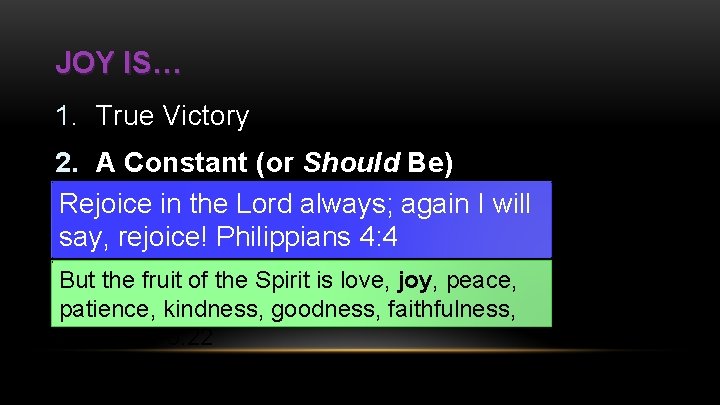 JOY IS… 1. True Victory 2. A Constant (or Should Be) Rejoice in the