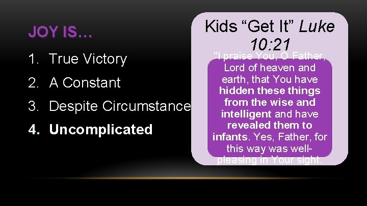 JOY IS… 1. True Victory 2. A Constant 3. Despite Circumstances 4. Uncomplicated Kids