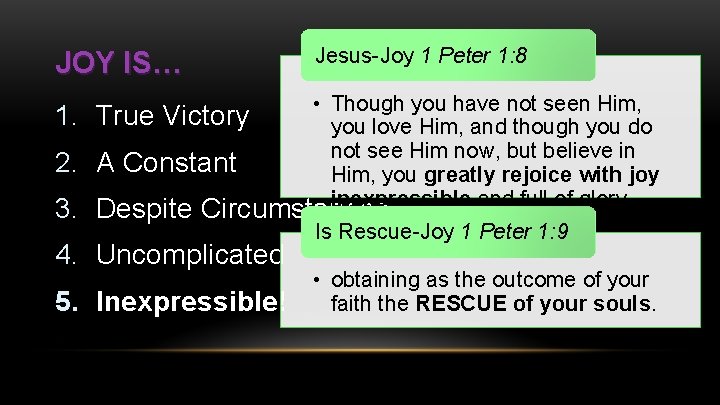 JOY IS… Jesus-Joy 1 Peter 1: 8 1. True Victory • Though you have