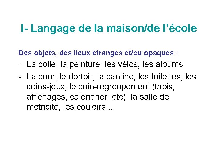 I- Langage de la maison/de l’école Des objets, des lieux étranges et/ou opaques :