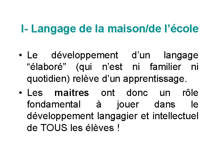 I- Langage de la maison/de l’école • Le développement d’un langage “élaboré” (qui n’est
