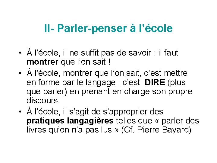 II- Parler-penser à l’école • À l’école, il ne suffit pas de savoir :