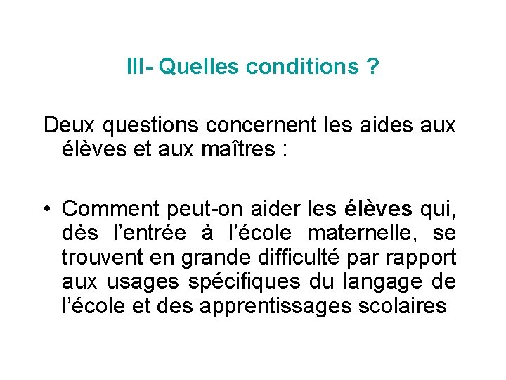 III- Quelles conditions ? Deux questions concernent les aides aux élèves et aux maîtres