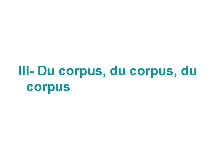 III- Du corpus, du corpus 
