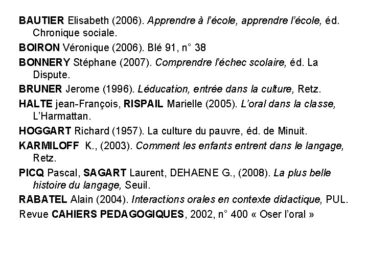 BAUTIER Elisabeth (2006). Apprendre à l’école, apprendre l’école, éd. Chronique sociale. BOIRON Véronique (2006).
