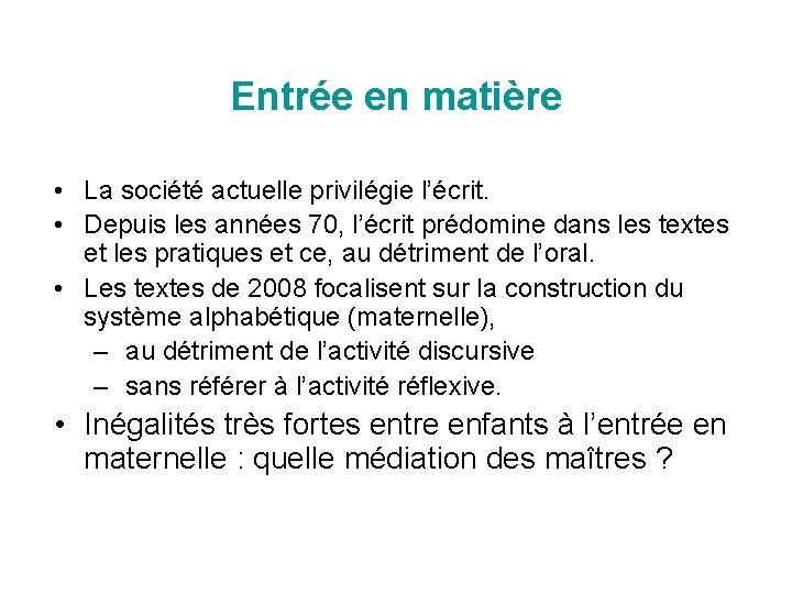 Entrée en matière • La société actuelle privilégie l’écrit. • Depuis les années 70,