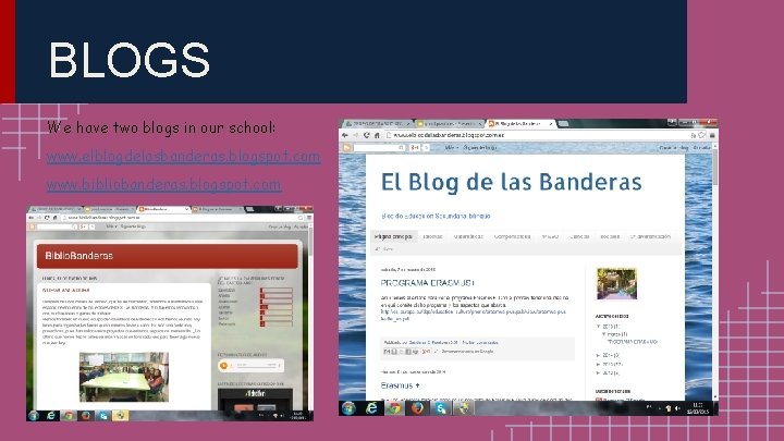 BLOGS We have two blogs in our school: www. elblogdelasbanderas. blogspot. com www. bibliobanderas.