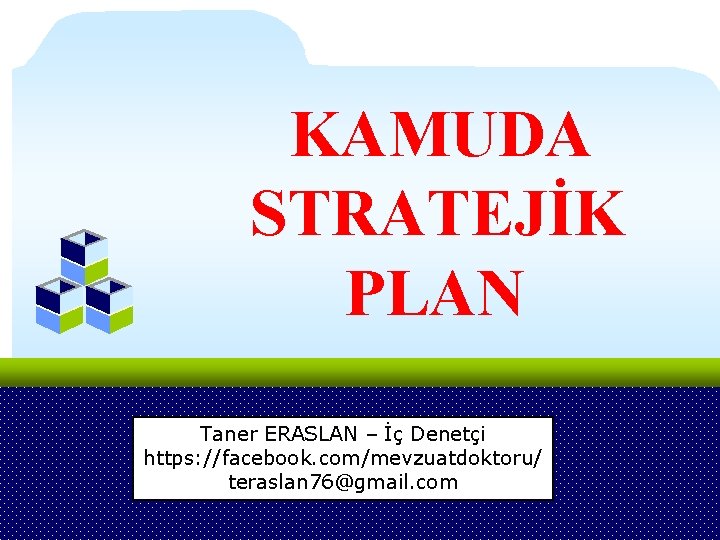 KAMUDA STRATEJİK PLAN Taner ERASLAN – İç Denetçi https: //facebook. com/mevzuatdoktoru/ teraslan 76@gmail. com