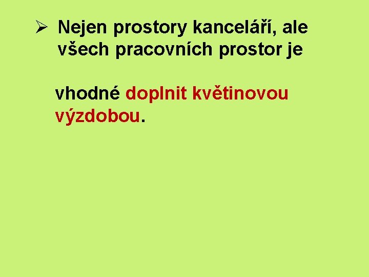 Ø Nejen prostory kanceláří, ale všech pracovních prostor je vhodné doplnit květinovou výzdobou. 