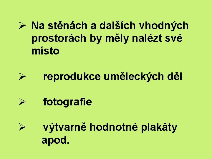 Ø Na stěnách a dalších vhodných prostorách by měly nalézt své místo Ø reprodukce