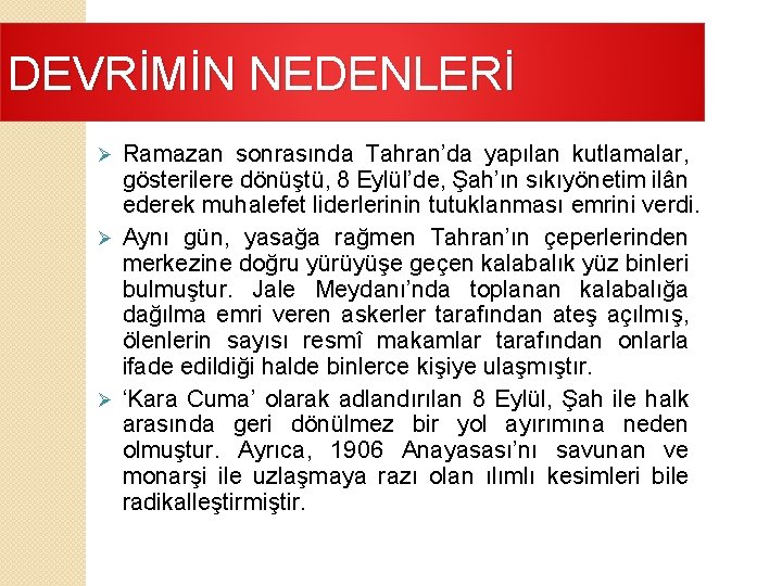 DEVRİMİN NEDENLERİ Ramazan sonrasında Tahran’da yapılan kutlamalar, gösterilere dönüştü, 8 Eylül’de, Şah’ın sıkıyönetim ilân