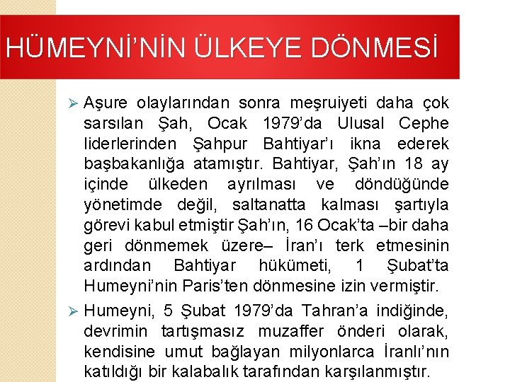 HÜMEYNİ’NİN ÜLKEYE DÖNMESİ Aşure olaylarından sonra meşruiyeti daha çok sarsılan Şah, Ocak 1979’da Ulusal