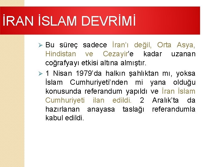 İRAN İSLAM DEVRİMİ Bu süreç sadece İran’ı değil, Orta Asya, Hindistan ve Cezayir’e kadar