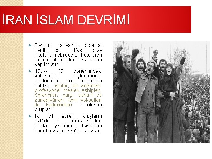 İRAN İSLAM DEVRİMİ Devrim, “çok sınıflı popülist kentli bir ittifak” diye nitelendirilebilecek, heterojen toplumsal