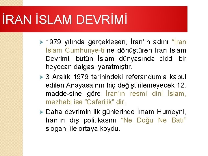 İRAN İSLAM DEVRİMİ 1979 yılında gerçekleşen, İran’ın adını “İran İslam Cumhuriye ti”ne dönüştüren İran