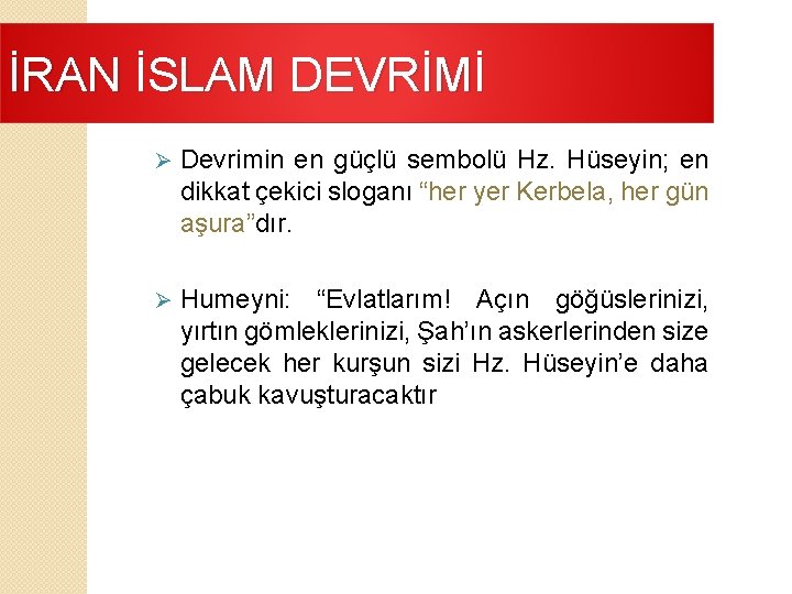 İRAN İSLAM DEVRİMİ Ø Devrimin en güçlü sembolü Hz. Hüseyin; en dikkat çekici sloganı