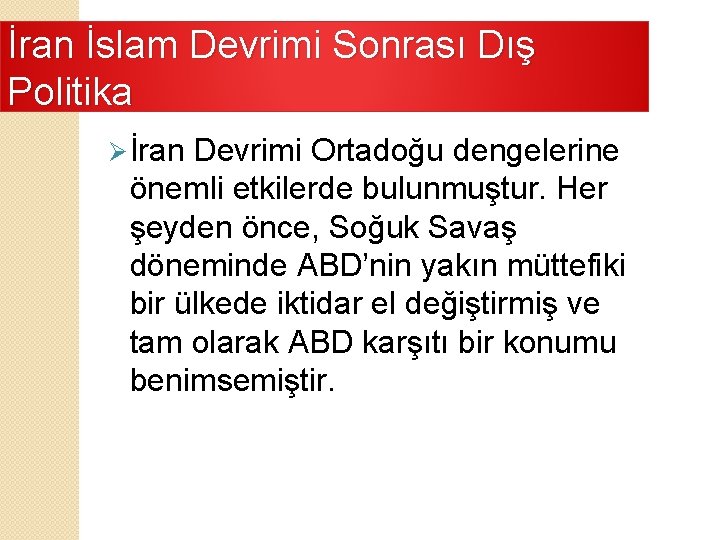 İran İslam Devrimi Sonrası Dış Politika Ø İran Devrimi Ortadoğu dengelerine önemli etkilerde bulunmuştur.