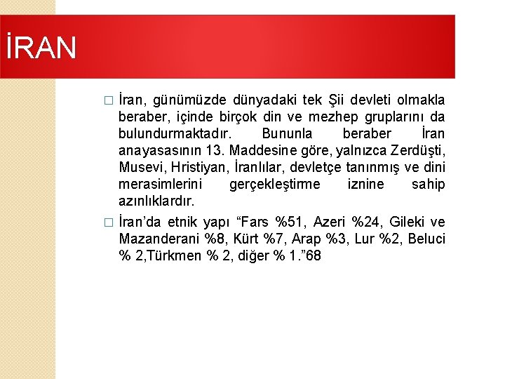 İRAN İran, günümüzde dünyadaki tek Şii devleti olmakla beraber, içinde birçok din ve mezhep