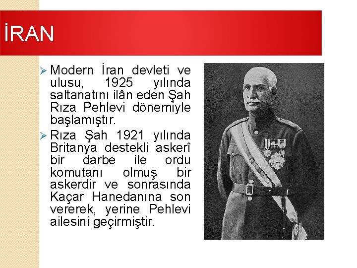 İRAN Ø Modern İran devleti ve ulusu, 1925 yılında saltanatını ilân eden Şah Rıza