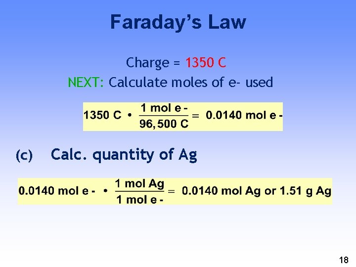 Faraday’s Law Charge = 1350 C NEXT: Calculate moles of e- used (c) Calc.