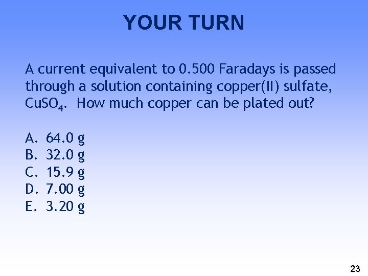 YOUR TURN A current equivalent to 0. 500 Faradays is passed through a solution