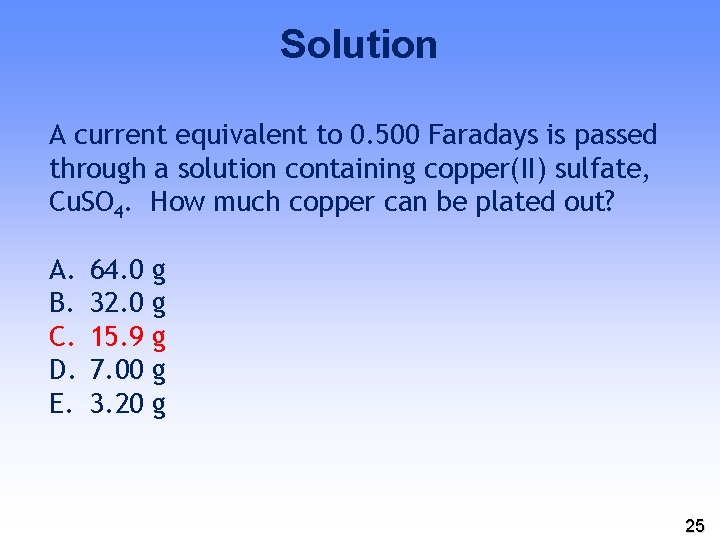 Solution A current equivalent to 0. 500 Faradays is passed through a solution containing