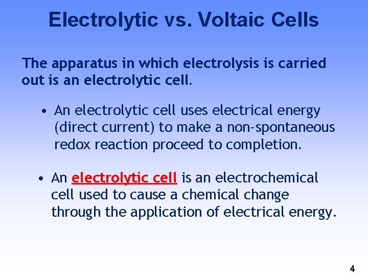 Electrolytic vs. Voltaic Cells The apparatus in which electrolysis is carried out is an