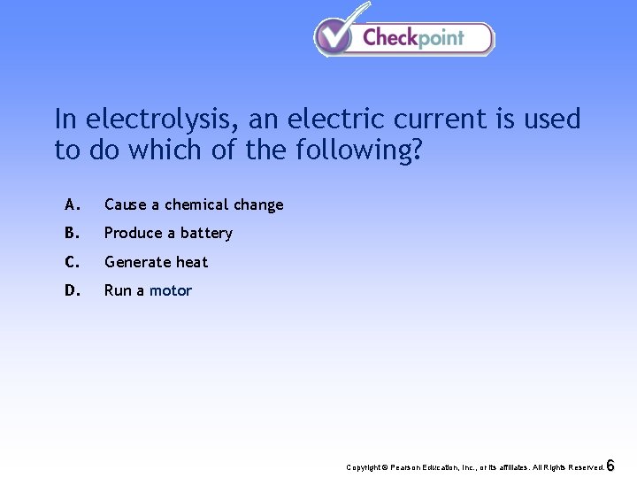 In electrolysis, an electric current is used to do which of the following? A.