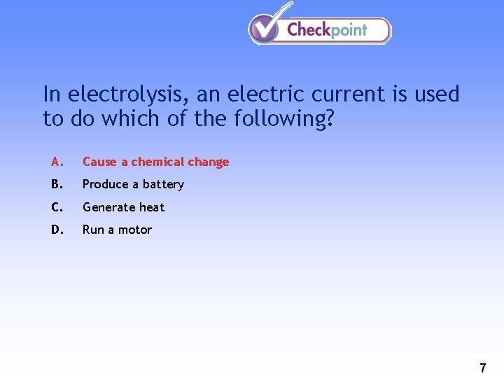 In electrolysis, an electric current is used to do which of the following? A.