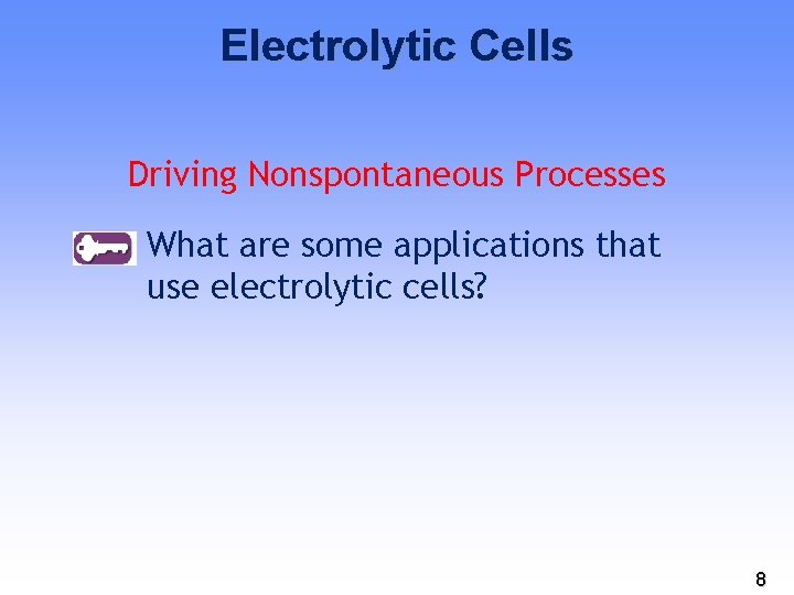 Electrolytic Cells Driving Nonspontaneous Processes What are some applications that use electrolytic cells? 8