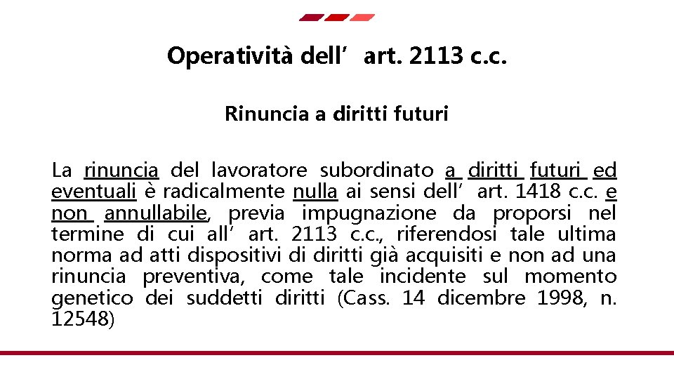 Operatività dell’art. 2113 c. c. Rinuncia a diritti futuri La rinuncia del lavoratore subordinato