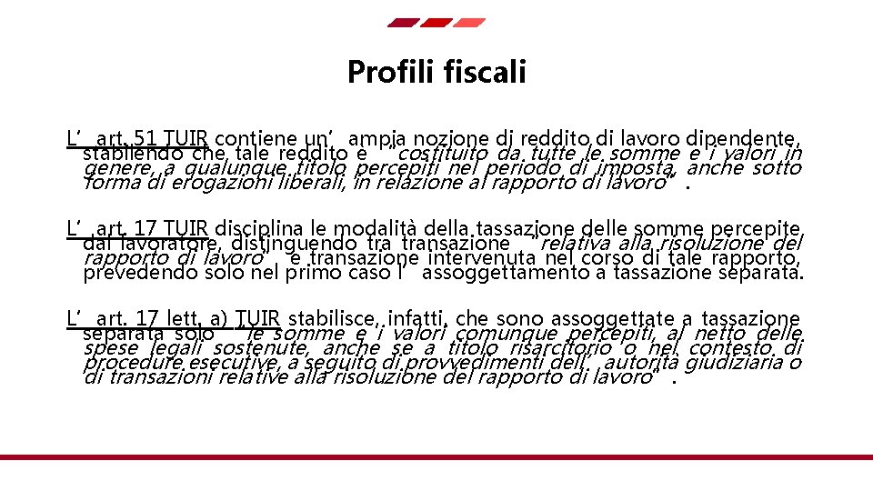 Profili fiscali L’art. 51 TUIR contiene un’ampia nozione di reddito di lavoro dipendente, stabilendo