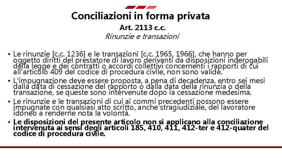 Conciliazioni in forma privata Art. 2113 c. c. Rinunzie e transazioni • Le rinunzie