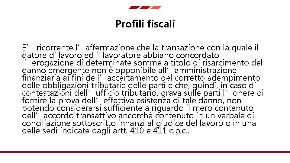 Profili fiscali E’ ricorrente l’affermazione che la transazione con la quale il datore di