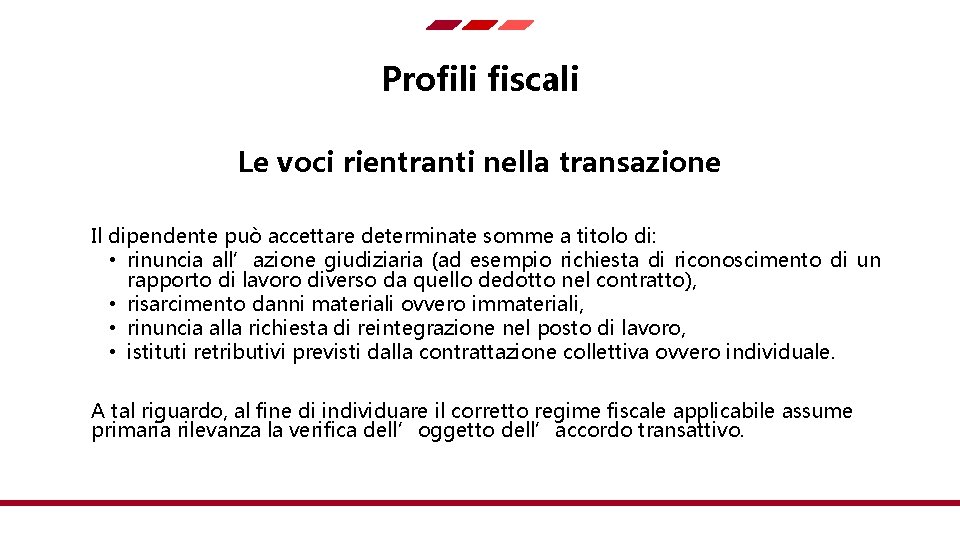 Profili fiscali Le voci rientranti nella transazione Il dipendente può accettare determinate somme a