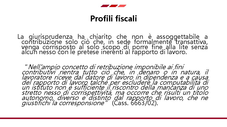 Profili fiscali La giurisprudenza ha chiarito che non è assoggettabile a contribuzione solo ciò