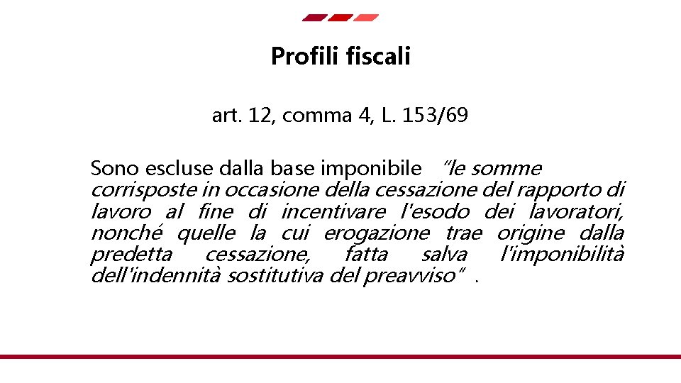 Profili fiscali art. 12, comma 4, L. 153/69 Sono escluse dalla base imponibile “le