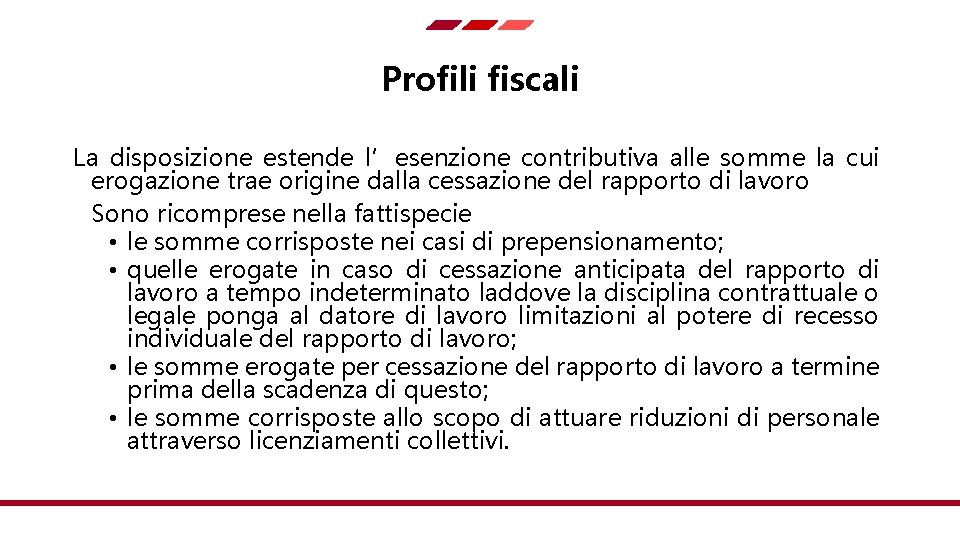 Profili fiscali La disposizione estende l’esenzione contributiva alle somme la cui erogazione trae origine