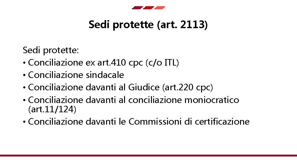 Sedi protette (art. 2113) Sedi protette: • Conciliazione ex art. 410 cpc (c/o ITL)