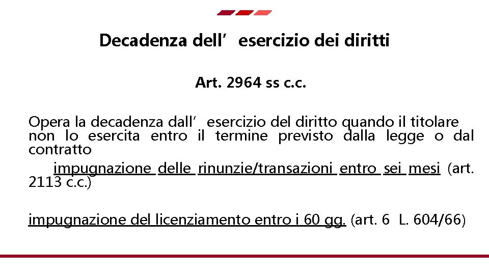 Decadenza dell’esercizio dei diritti Art. 2964 ss c. c. Opera la decadenza dall’esercizio del