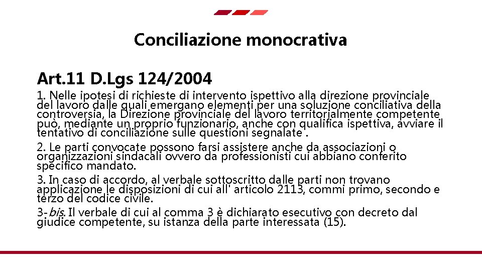 Conciliazione monocrativa Art. 11 D. Lgs 124/2004 1. Nelle ipotesi di richieste di intervento