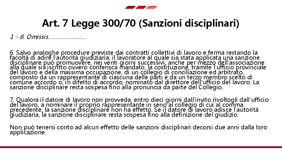 Art. 7 Legge 300/70 (Sanzioni disciplinari) 1 – 6. Omissis………… 6. Salvo analoghe procedure