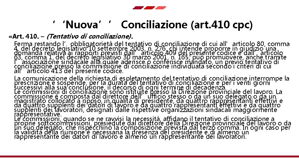 ‘‘Nuova’’ Conciliazione (art. 410 cpc) «Art. 410. – (Tentativo di conciliazione). Ferma restando l’obbligatorietà