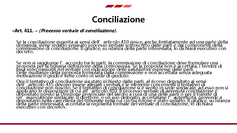 Conciliazione «Art. 411. – (Processo verbale di conciliazione). Se la conciliazione esperita ai sensi