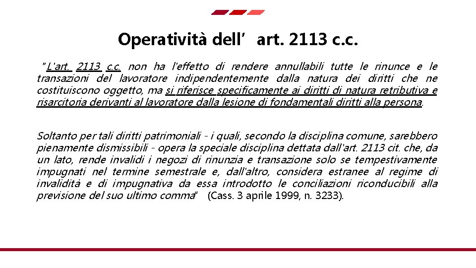 Operatività dell’art. 2113 c. c. “L'art. 2113 c. c. non ha l'effetto di rendere