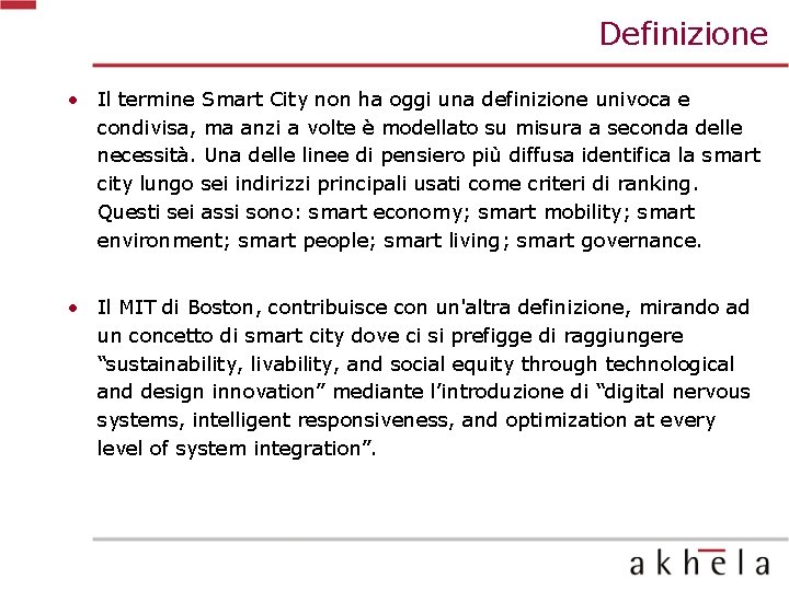 Definizione • Il termine Smart City non ha oggi una definizione univoca e condivisa,