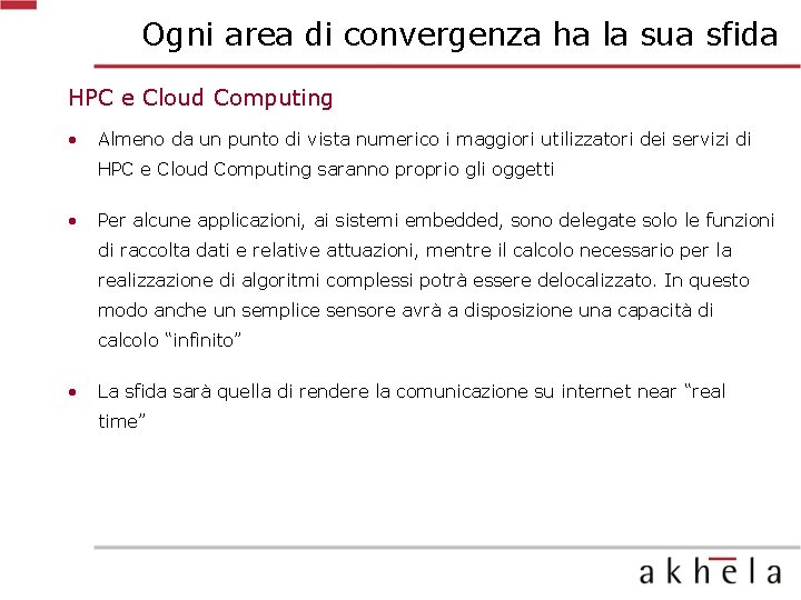 Ogni area di convergenza ha la sua sfida HPC e Cloud Computing • Almeno