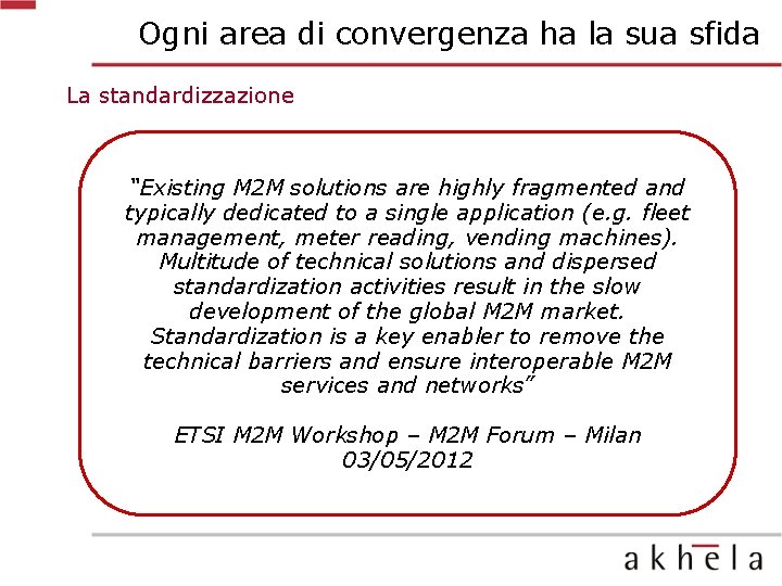 Ogni area di convergenza ha la sua sfida La standardizzazione “Existing M 2 M