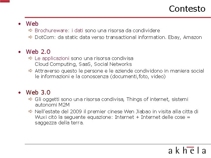 Contesto • Web ð Brochureware: i dati sono una risorsa da condividere ð Dot.