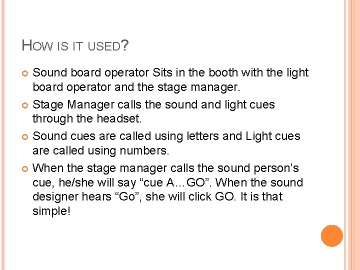 HOW IS IT USED? Sound board operator Sits in the booth with the light HOW IS IT USED? Sound board operator Sits in the booth with the light